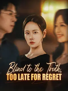 Blind to the Truth, Too Late for Regret poster