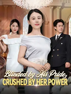 Blinded by His Pride, Crushed by Her Power poster