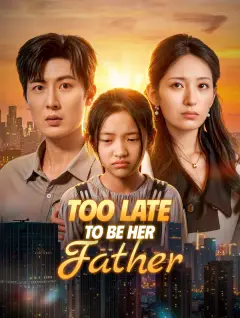 Too Late to Be Her Father poster