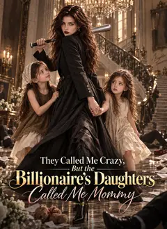 They Called Me Crazy, But the Billionaire’s Daughters Called Me Mommy poster